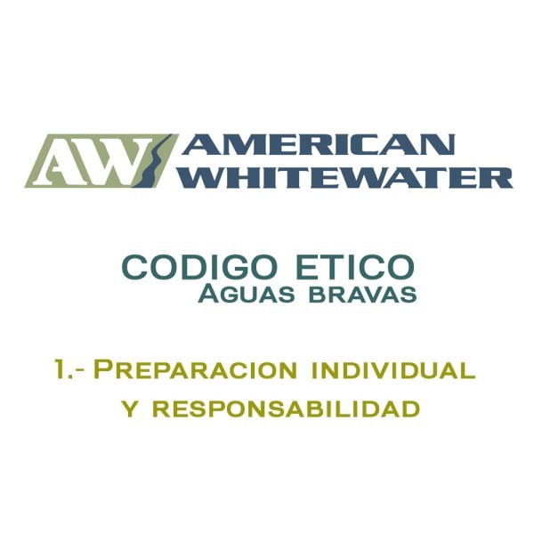 Codigo ético para descensos en aguas bravas. 1.- Preparación individual y responsabilidad